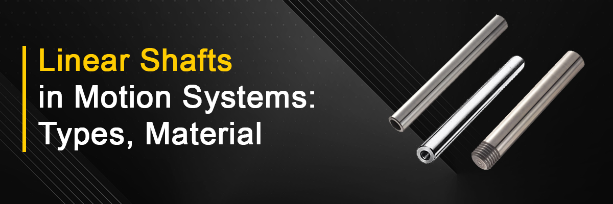 Linear Shafts in Motion Systems